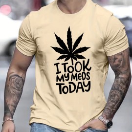 ''I TOOK MY MEDS TODAY'' Print, Men's Graphic T-shirt, Casual Stretch Loose Tees For Summer